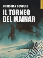 Il torneo del Mainar. E-book. Formato EPUB ebook