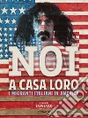 Noi a casa loro. I migranti italiani negli Stati Uniti. Con un saggio di Stefano Luconi. E-book. Formato EPUB ebook