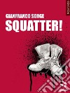 Squatter!. E-book. Formato EPUB ebook di Gianfranco Sorge