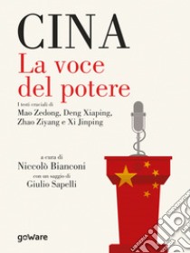 Cina. La voce del potereI testi cruciali di Mao Zedong, Deng Xiaping, Zhao Ziyang e Xi Jinping. E-book. Formato EPUB ebook di a cura di Niccolò Bianconi