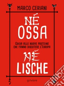 Né ossa, né lische. Guida alle nuove proteine che fanno discutere l’Europa. E-book. Formato EPUB ebook di Marco Ceriani