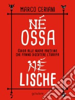 Né ossa, né lische. Guida alle nuove proteine che fanno discutere l’Europa. E-book. Formato EPUB ebook