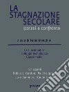 La stagnazione secolare. Ipotesi a confronto. Crisi economica, sviluppo tecnologico, classi medieCon saggi di Robert J. Gordon, Paul Krugman, Larry Summers, Giulio Sapelli. E-book. Formato EPUB ebook