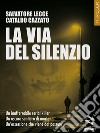 La via del silenzio. E-book. Formato EPUB ebook di Salvatore Lecce