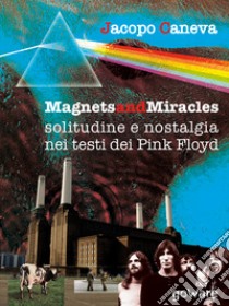 Magnets and miracles. Solitudine e nostalgia nei testi dei Pink Floyd. E-book. Formato EPUB ebook di Jacopo Caneva