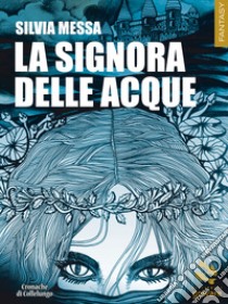 La Signora delle acque. E-book. Formato EPUB ebook di Silvia Messa