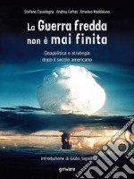 La Guerra fredda non è mai finita. Geopolitica e strategia dopo il secolo americano. E-book. Formato EPUB