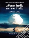 La Guerra fredda non è mai finita. Geopolitica e strategia dopo il secolo americano. E-book. Formato EPUB ebook di Stefano Cavedagna