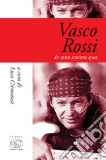 Vasco Rossi: Io sono ancora qua. E-book. Formato EPUB ebook