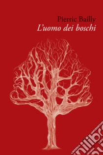 L'uomo dei boschi. E-book. Formato EPUB ebook di Pierric Bailly