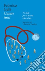 Curare tutti: 10 sfide per il diritto alla salute. E-book. Formato EPUB ebook