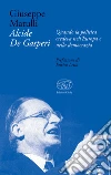 Alcide De Gasperi: Quando la politica credeva nell'Europa e nella democrazia. E-book. Formato EPUB ebook di Giuseppe Matulli