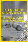 Come l'aria che cammina. E-book. Formato EPUB ebook di Giovanni Di Sorte
