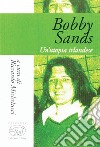 Bobby Sands: Un'utopia irlandese. E-book. Formato EPUB ebook di Riccardo Michelucci
