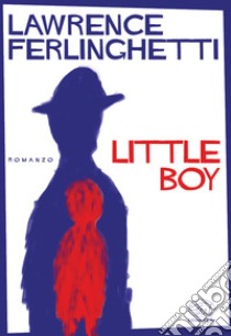 Little Boy. E-book. Formato EPUB ebook di Lawrence Ferlinghetti