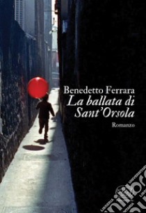 La ballata di Sant'Orsola. E-book. Formato EPUB ebook di Benedetto Ferrara