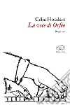 La voce di Orfeo. E-book. Formato EPUB ebook di Célia Houdart