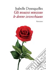 Gli uomini muoiono le donne invecchiano. E-book. Formato EPUB ebook