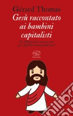 Gesù raccontato ai bambini capitalisti. E-book. Formato EPUB ebook