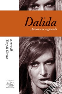 Dalida: Andarsene sognando. E-book. Formato EPUB ebook di Tony Di Corcia