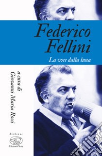 Federico Fellini: La voce della luna. E-book. Formato EPUB ebook di Giovanni Maria Rossi