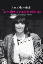 Io volevo essere eterna: Krizia, una biografia d’amore. E-book. Formato EPUB