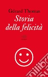 Storia della felicità. E-book. Formato EPUB ebook di Gérard Thomas