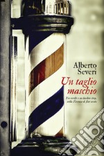 Un taglio maschio: Tre sorelle e un barber shop, nella Firenze di fine secolo. E-book. Formato EPUB