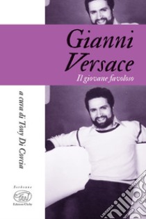 Gianni Versace: Il giovane favoloso. E-book. Formato EPUB ebook di Tony Di Corcia