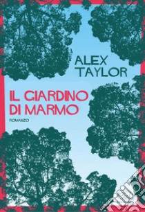 Il giardino di marmo. E-book. Formato EPUB ebook di Alex Taylor