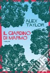 Il giardino di marmo. E-book. Formato EPUB ebook di Alex Taylor