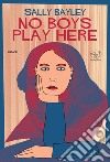 No Boys Play Here. E-book. Formato EPUB ebook di Sally Bayley