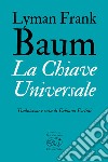 La Chiave Universale. E-book. Formato EPUB ebook di Frank Lyman Baum