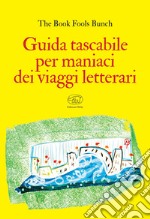 Guida tascabile per maniaci dei viaggi letterari. E-book. Formato EPUB