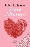 Storia dell'amore. E-book. Formato EPUB ebook di Gérard Thomas