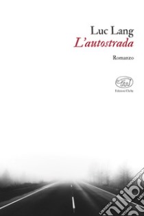 L’autostrada. E-book. Formato EPUB ebook di Luc Lang