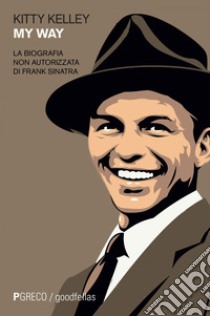 My Way: La biografia non autorizzata di Frank Sinatra. E-book. Formato EPUB ebook di Kitty Kelley