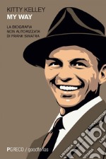 My Way: La biografia non autorizzata di Frank Sinatra. E-book. Formato EPUB ebook