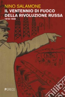 Il ventennio di fuoco della Rivoluzione russa: 1918-1939. E-book. Formato EPUB ebook di Nino Salamone