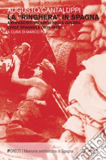 La «ringhiera» in Spagna: Antifascisti milanesi nella guerra civile spagnola (1936-1939). E-book. Formato EPUB ebook di Augusto Cantaluppi