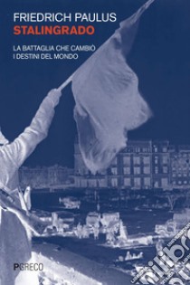 Stalingrado: La battaglia che cambiò i destini del mondo. E-book. Formato PDF ebook di Friedrich Paulus