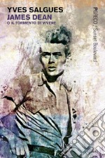 James Dean: o il tormento di vivere. E-book. Formato PDF ebook