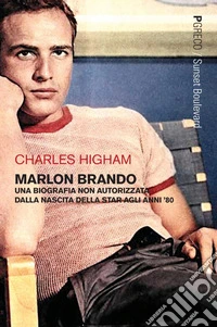 Marlon Brando: Una biografia non autorizzata dalla nascita della star agli anni ’80. E-book. Formato PDF ebook