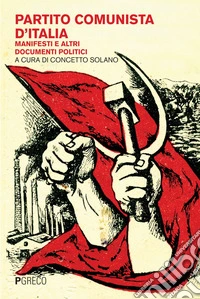Partito Comunista d'Italia: Manifesti e altri documenti politici. E-book. Formato EPUB ebook