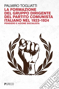 La formazione del gruppo dirigente del Partito comunista italiano nel 1923-1924: Pensiero e azione socialista. E-book. Formato EPUB ebook