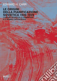 Le origini della pianificazione sovietica 1926-1929. Vol. 4: L’Unione Sovietica, il Komintern e il mondo capitalistico. E-book. Formato PDF ebook