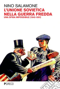 L'Unione Sovietica nella Guerra fredda: Una sfida impossibile (1945-1991). E-book. Formato EPUB ebook