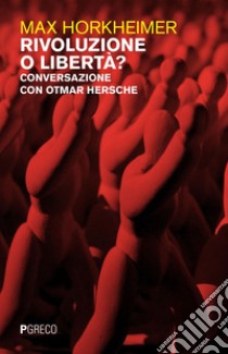 Rivoluzione o libertà?: Conversazione con Otmar Hersche. E-book. Formato PDF ebook di Max Horkheimer