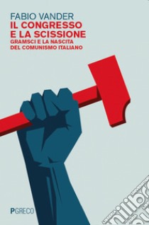 Il Congresso e la scissione: Gramsci e la nascita del comunismo italiano. E-book. Formato EPUB ebook di Fabio Vander