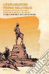 L'esploratore perso nell'oblio: Vittorio Bottego tra mito, storia e rimosso coloniale. E-book. Formato EPUB ebook di Latino Taddei